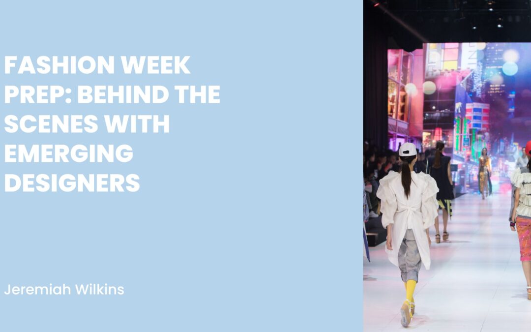 Fashion Week Prep: Behind the Scenes with Emerging Designers