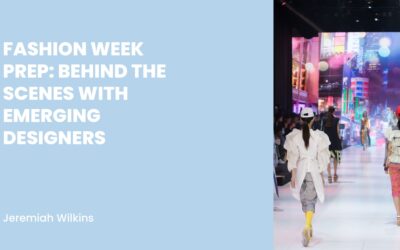 Fashion Week Prep: Behind the Scenes with Emerging Designers
