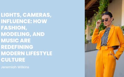Lights, Cameras, Influence: How Fashion, Modeling, and Music Are Redefining Modern Lifestyle Culture