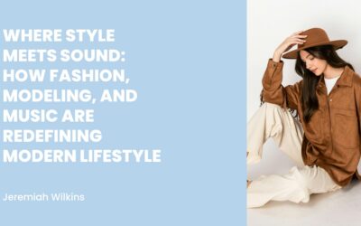 Where Style Meets Sound: How Fashion, Modeling, and Music Are Redefining Modern Lifestyle